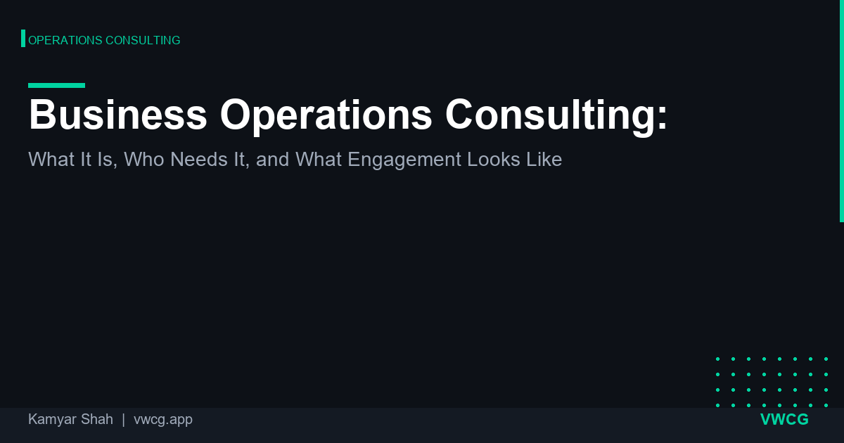 Business Operations Consulting: What It Is, Who Needs It, and What Engagement Looks Like